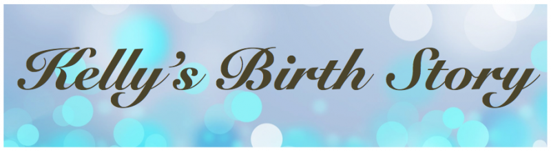 Read about Kelly, a first time mum describing her natural birth.